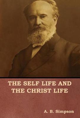 The Self Life and the Christ Life (Hardback)