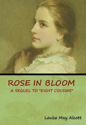Rose in Bloom: A Sequel to Eight Cousins (Hardback)