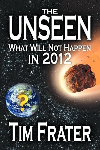 The Unseen: What Will Not Happen in 2012 (Paperback)