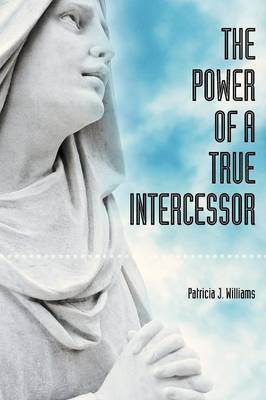 The Power of a True Intercessor (Paperback)