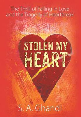 Stolen My Heart: The Thrill of Falling in Love and the Tragedy of Heartbreak (Hardback)