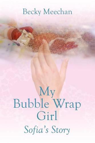My Bubble Wrap Girl: Sofia's Story (Paperback)