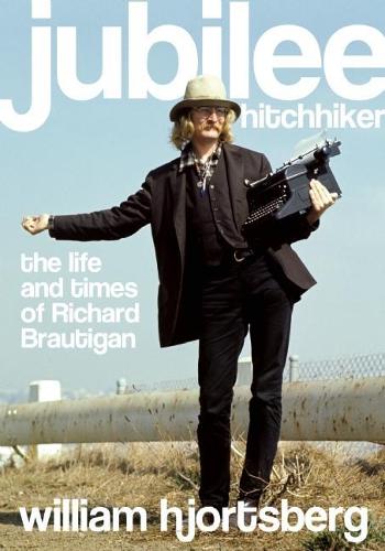 Jubilee Hitchhiker: The Life and Times of Richard Brautigan (Paperback)