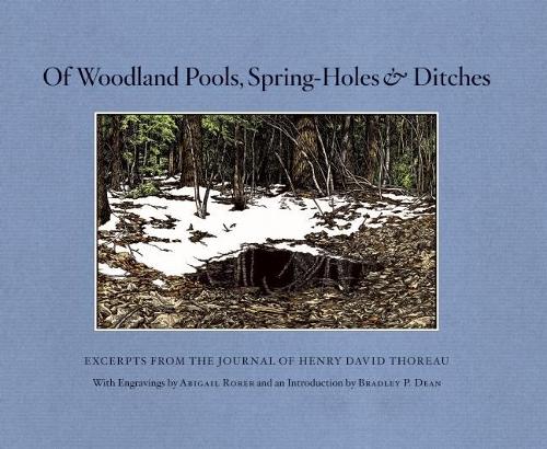 Of Woodland Pools, Spring-Holes and Ditches: Excerpts from the Journal of Henry David Thoreau (Paperback)