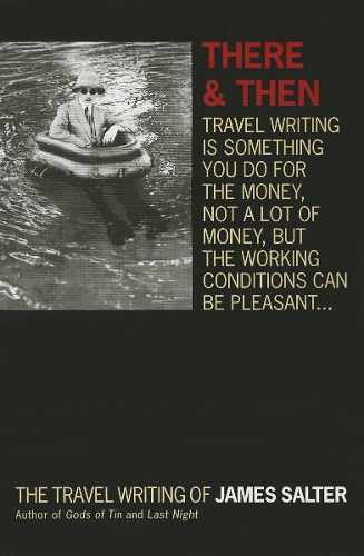 There and Then: The Travel Writing of James Salter (Paperback)