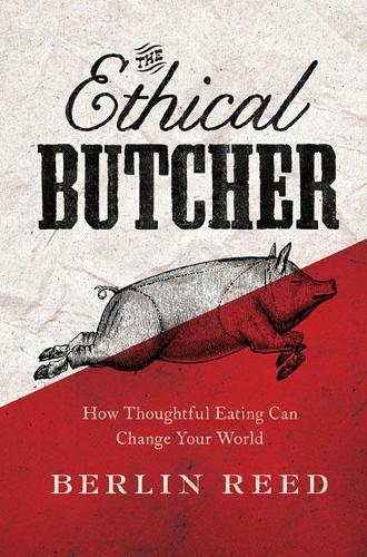 The Ethical Butcher: How to Eat Meat in a Responsible and Sustainable Way (Paperback)