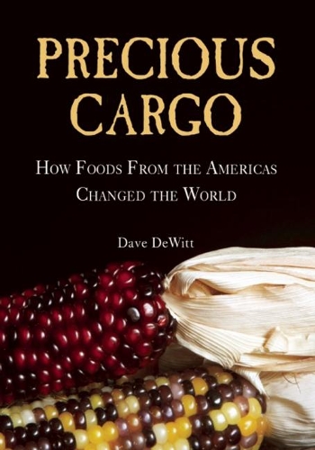 Precious Cargo: How Foods From the Americas Changed The World (Hardback)