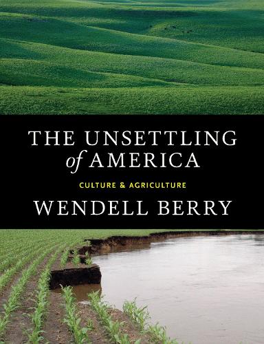 The Unsettling of America: Culture & Agriculture (Paperback)