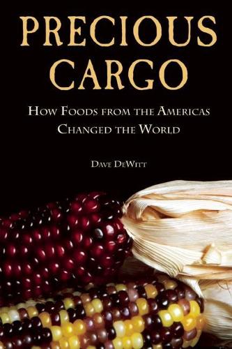 Precious Cargo: How Foods From the Americas Changed The World (Paperback)