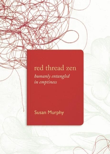 Red Thread Zen: Humanly Entangled in Emptiness (Paperback)