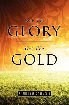 Seek the Glory, Get the Gold (Paperback)