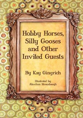 Hobby Horses, Silly Gooses and Other Invited Guests (Paperback)