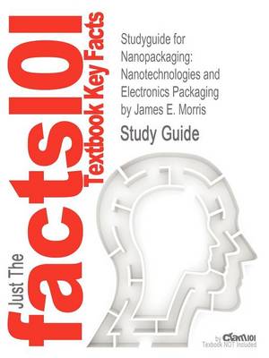 Studyguide for Nanopackaging: Nanotechnologies and Electronics Packaging by Morris, James E., ISBN 9781441942906 (Paperback)