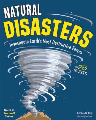 Natural Disasters: Investigate Earth's Most Destructive Forces with 25 Projects - Build It Yourself (Hardback)