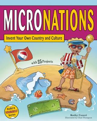 MICRONATIONS: Invent Your Own Country and Culture with 25 Projects - Build It Yourself (Paperback)
