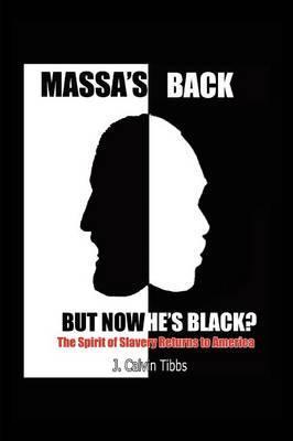 Massa's Back But Now He's Black?: The Spirit of Slavery Has Returned to America (Paperback)