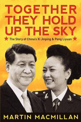 Together They Hold Up the Sky: The Story of China's XI Jinping and Peng Liyuan (Paperback)