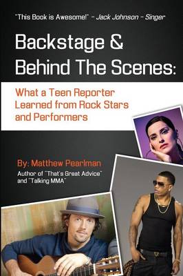 Backstage and Behind the Scenes: What a Teen Reporter Learned from Rock Stars and Performers (Paperback)