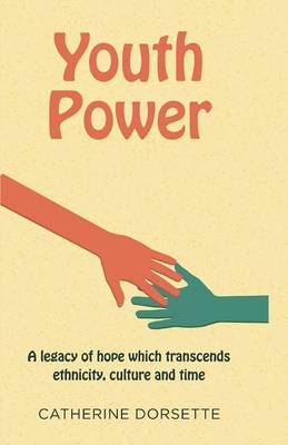 Youth Power a Legacy of Hope Which Transcends Ethnicity, Culture and Time (Paperback)