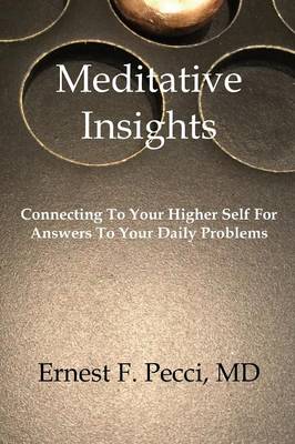 Meditative Insights, Connecting to Your Higher Self for Answers to Your Daily Problems (Paperback)
