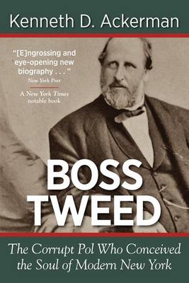 Boss Tweed: The Corrupt Pol Who Conceived the Soul of Modern New York (Paperback)