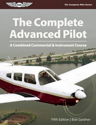 The Complete Advanced Pilot, Ebundle: A Combined Commercial and Instrument Course - The Complete Pilot