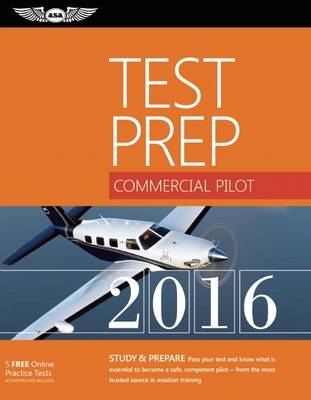 Commercial Pilot Test Prep 2016: Study & Prepare: Pass your test and know what is essential to become a safe, competent pilot from the most trusted source in aviation training (Paperback)