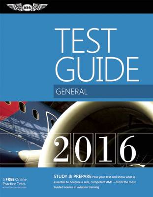 General Test Guide 2016: The "Fast-Track" to Study for and Pass the Aviation Maintenance Technician Knowledge Exam (Paperback)
