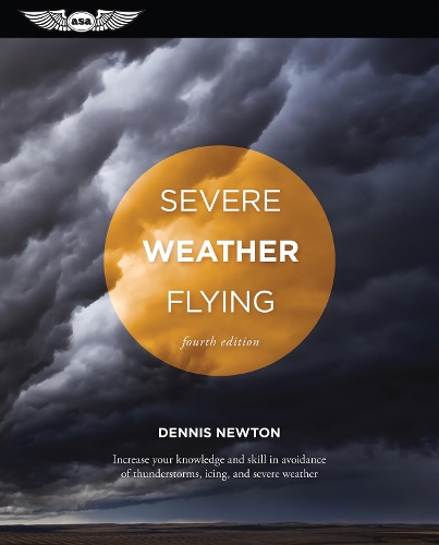 Severe Weather Flying: Increase your knowledge and skill to avoid thunderstorms, icing and severe weather (Paperback)