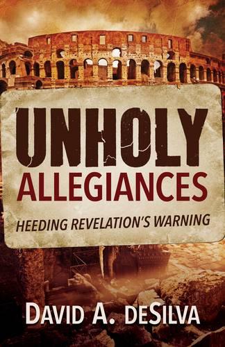 Unholy Allegiances: Heeding Revelation's Warning (Paperback)