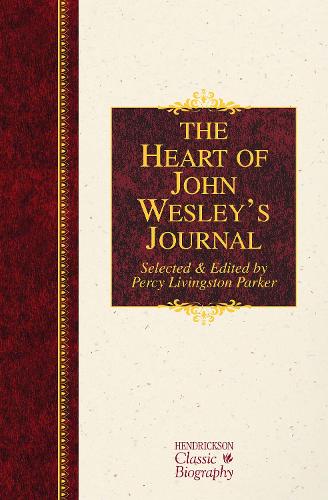 The Heart of John Wesley's Journal - Hendrickson Classic Biographies (Hardback)