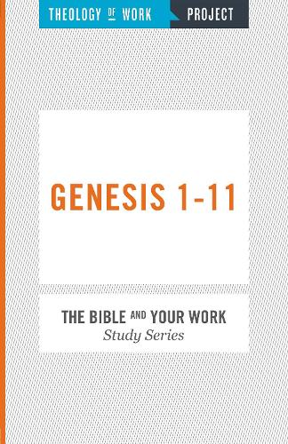 The Bible and Your Work Study Series: Genesis 1-11 and Work (Paperback)