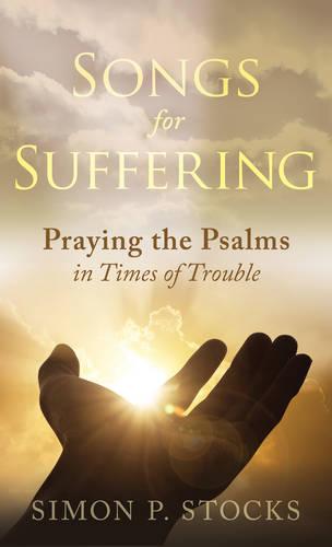 Songs for Suffering: Praying the Psalms in Times of Trouble (Paperback)