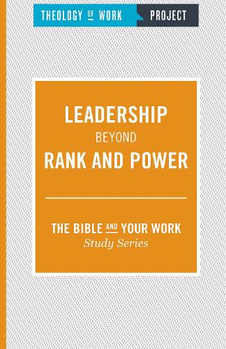 Leadership Beyond Rank and Power - The Bible and Your Work Study Series (Paperback)