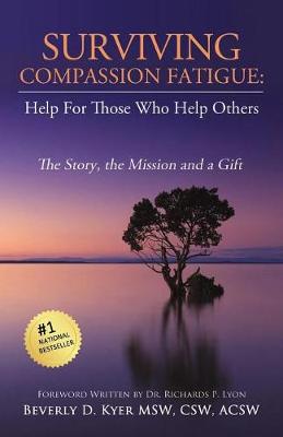 Surviving Compassion Fatigue: Help for Those Who Help Others (Paperback)