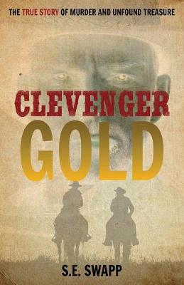 Clevenger Gold: The True Story of Murder and Unfound Treasure (Paperback)