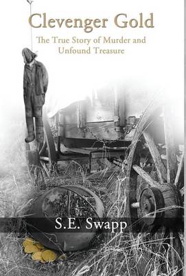 Clevenger Gold: The True Story of Murder and Unfound Treasure (Hardback)
