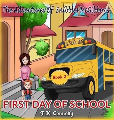 The Adventures Of Snibbles McGibbons: First Day of School - Adventures of Snibbles McGibbons 2 (Hardback)