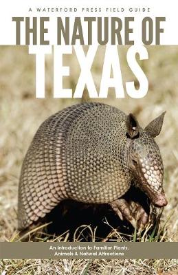 The Nature of Texas: An Introduction to Familiar Plants, Animals and Outstanding Natural Attractions - Field Guides (Paperback)