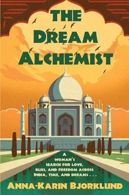 The Dream Alchemist: A woman's search for love, bliss, and freedom across India, time, and dreams (Paperback)