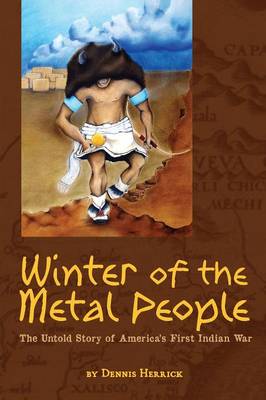 Winter of the Metal People: The Untold Story of America's First Indian War (Paperback)