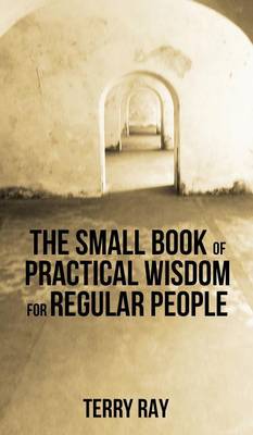 The Small Book of Practical Wisdom for Regular People (Hardback)