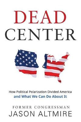 Dead Center: How Political Polarization Divided America and What We Can Do about It (Paperback)
