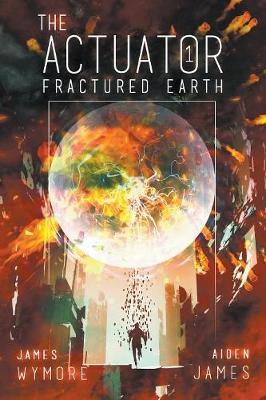 The Actuator: Fractured Earth (Paperback)