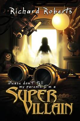 Please Don't Tell My Parents I'm a Supervillain - Please Don't Tell My Parents 01 (Paperback)