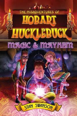 The Misadventures of Hobart Hucklebuck: Magic & Mayhem (Paperback)