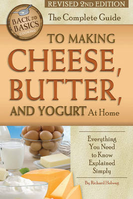 Complete Guide to Making Cheese, Butter & Yogurt at Home: Everything You Need to Know Explained Simply (Paperback)