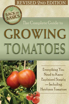 Complete Guide to Growing Tomatoes: A Complete Step-by-Step Guide Including Heirloom Tomatoes (Paperback)