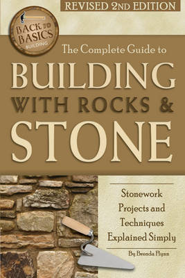 Complete Guide to Building with Rocks & Stone: Stonework Projects & Techniques Explained Simply (Paperback)