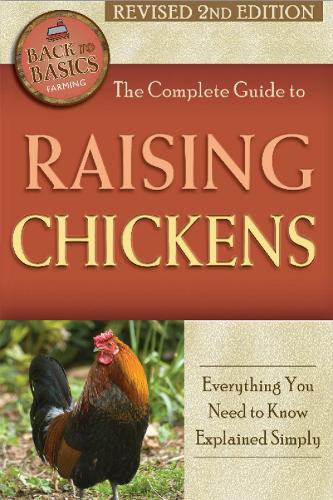 Complete Guide to Raising Chickens: Everything You Need to Know Explained Simply (Paperback)